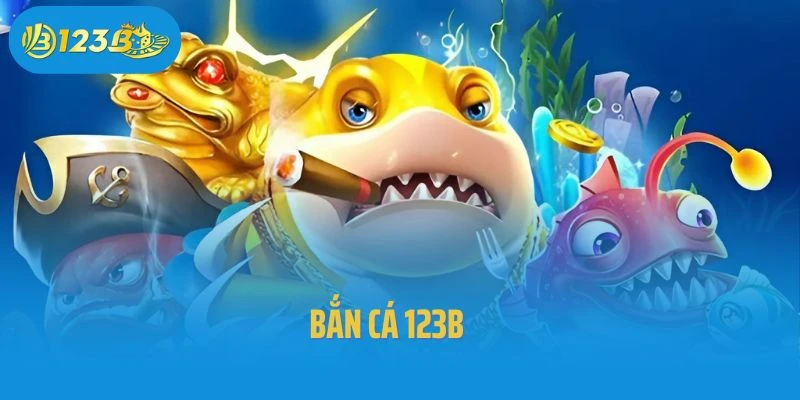 Bắn cá 123B – Khám Phá Thế Giới Đại Dương Kỳ Thú
