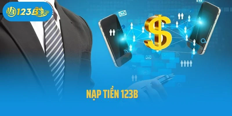 Nạp Tiền 123B - Trải Nghiệm Hàng Ngàn Game Cược Đỉnh Cao