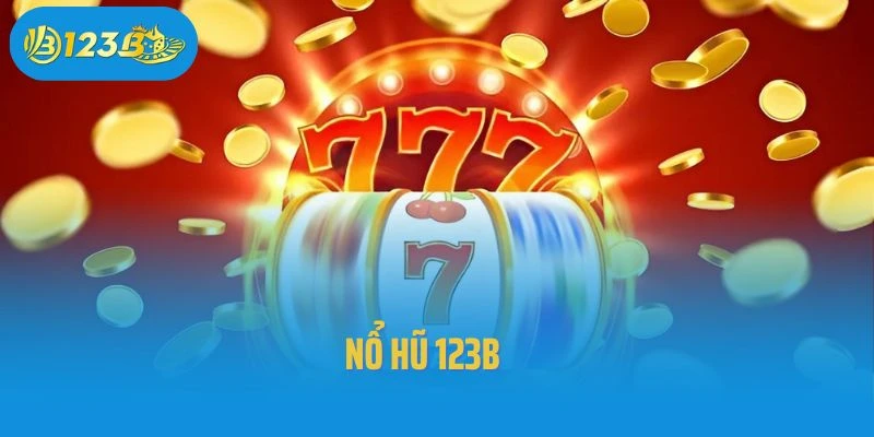 Nổ Hũ 123B: Chinh Phục Jackpot, Đổi Đời Nhanh Chóng