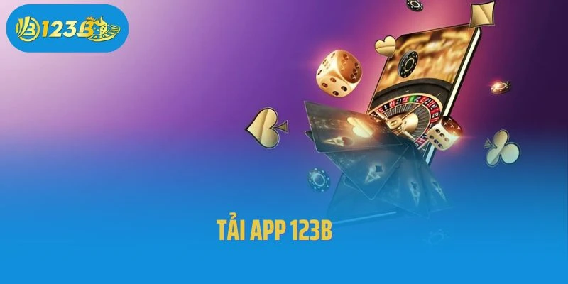 Hướng Dẫn Cách Tải App 123B Nhanh Chóng Trong Vài Phút