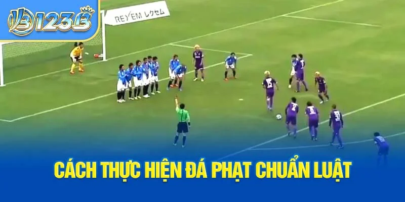 Cách thực hiện đá phạt chuẩn luật